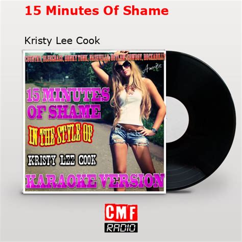 La Historia Y El Significado De La Canción 15 Minutes Of Shame Kristy Lee Cook