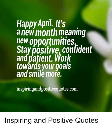 Happy April Its A New Month Meaning New Opportunities Stay Dositive Confident And Patient Work