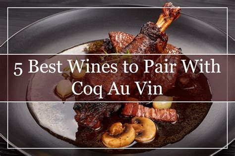 5 Best Wines To Pair With Coq Au Vin 2023 A Must Try