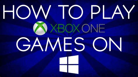 How To Play Xbox One Games On Windows 10 Youtube