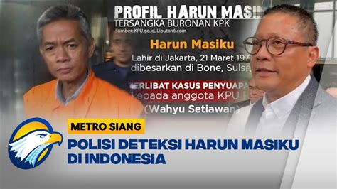 Polisi Deteksi Harun Masiku Di Indonesia Youtube