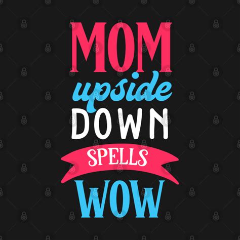 Mom Upside Down Spells Wow Mothers Day Funny T Shirt Teepublic