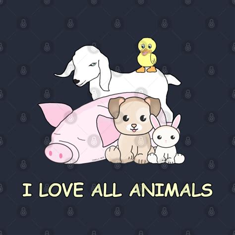 I Love All Animals Cute Animals T Shirt Teepublic