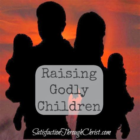 Raising Godly Children Satisfaction Through Christ