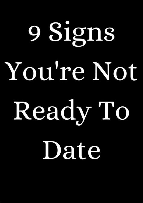 9 Signs Youre Not Ready To Date In 2023 Save Relationship Messages For Him Make Him Want You