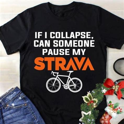 Bicycle If I Collapse Can Someone Pause My Strava Shirt Teepython