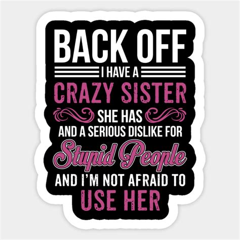 Back Off I Have Crazy Sister Tee Shirts Sister Ts Sticker Teepublic