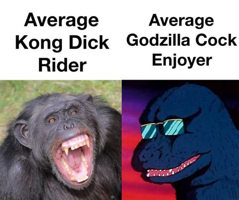 Average Average Kong Dick Godzilla Cock Rider Enjoyer Ifunny