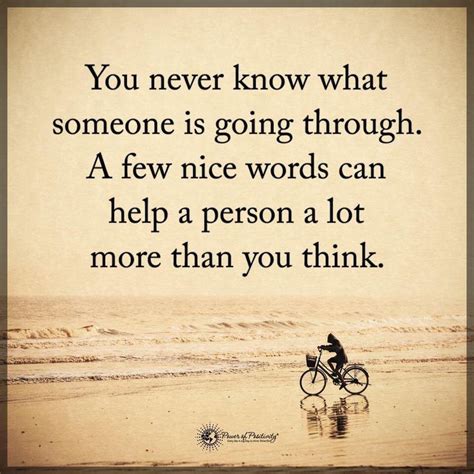 You Never Know What Someone Is Going Through A Few Nice Words Can