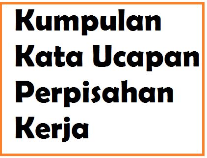 Jangan merasa kecewa dengan ucapan selamat tinggal. Kumpulan Kata Ucapan Perpisahan Kerja - Kata Ucapan