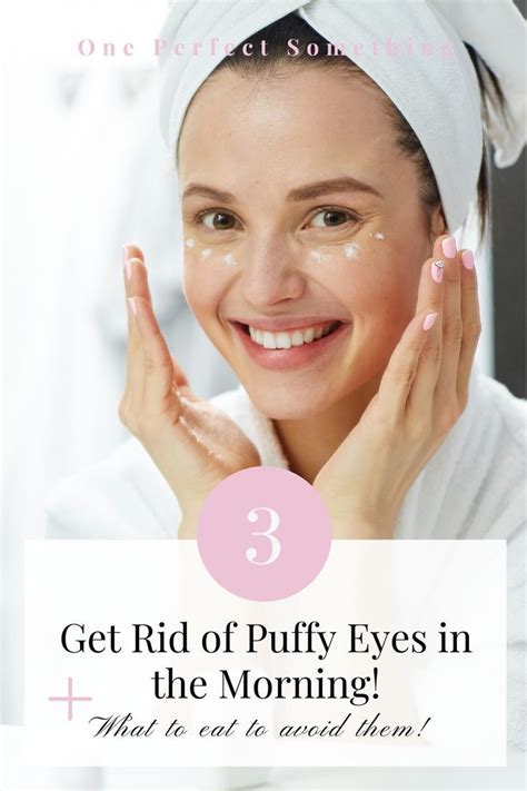 How To Get Rid Of Puffy Eyes In The Morning One Perfect Something
