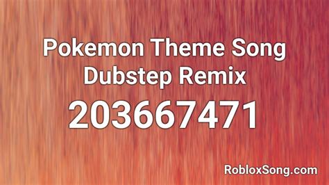 Pokemon Theme Song Dubstep Remix Roblox Id Roblox Music Codes