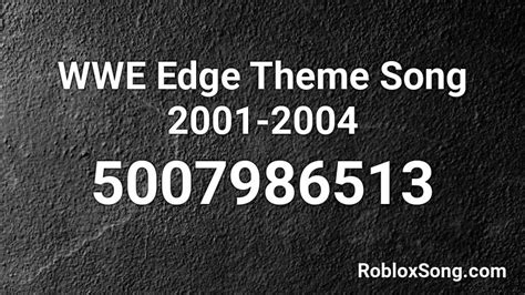 Wwe Edge Theme Song 2001 2004 Roblox Id Roblox Music Codes