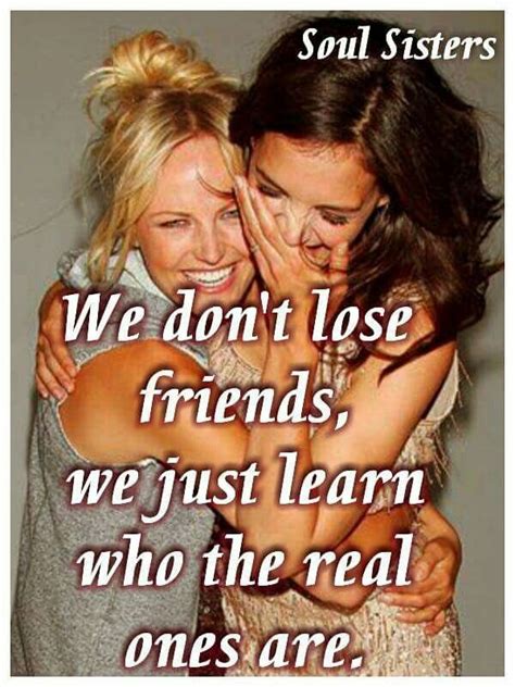 We Dont Lose Friends We Just Learn Who The Real Ones Are Losing