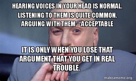 Hearing Voices In Your Head Is Normal Listening To Them Is Quite