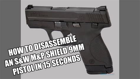 HOW TO DISASSEMBLE A SMITH WESSON M P SHIELD 9MM PISTOL IN 15 SECONDS