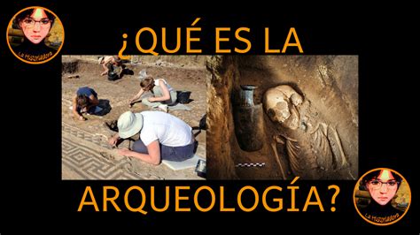 ¿qué Es La Arqueología