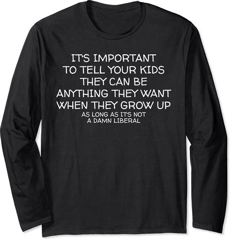 Funny Anti Liberal Tee Encourage Your Kids Long Sleeve T