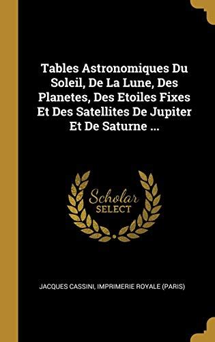 Tables Astronomiques Du Soleil De La Lune Des Planetes Des Etoiles Fixes Et Des Satellites De