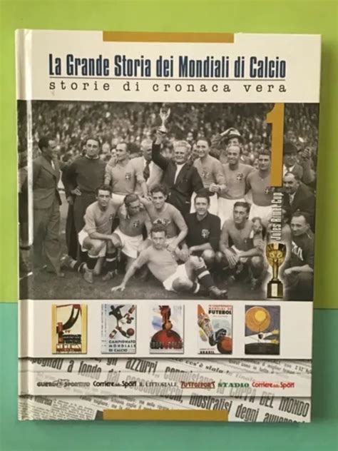 La Grande Storia Dei Mondiali Di Calcio Storie Di Cronaca Vera Vol1