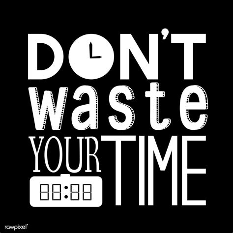 Don T Waste Time Quotes Shortquotescc