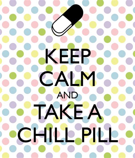 keep calm and take a chill pill 295 meritnation