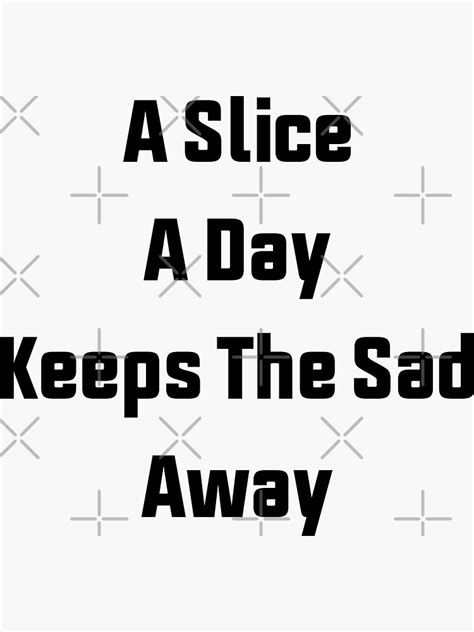 A Slice A Day Keeps The Sad Away Sticker For Sale By Shorim Redbubble