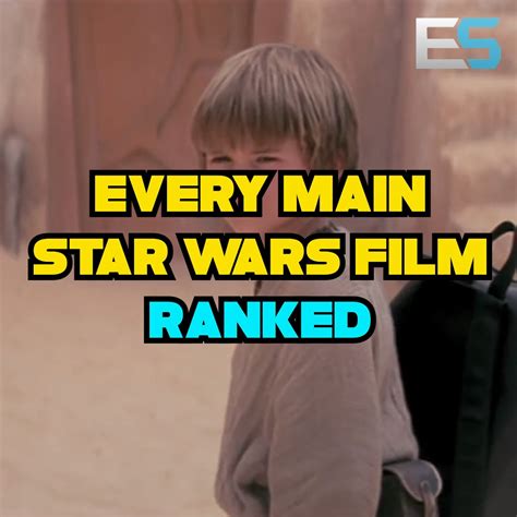 Every Main Star Wars Film Ranked Star Wars Film Every Star Wars