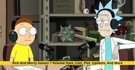 Rick And Morty Season 7 Release Date Cast Plot Updates