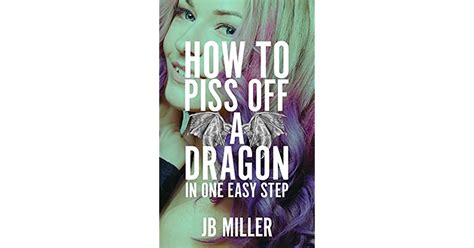 How To Piss Off A Dragon In One Easy Step By Jb Miller