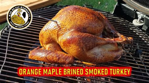 Orange Maple Brined Smoked Turkey On The Kamado Big Joe Iii Youtube