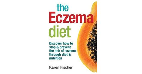 The Eczema Diet Discover How To Stop And Prevent The Itch Of Eczema