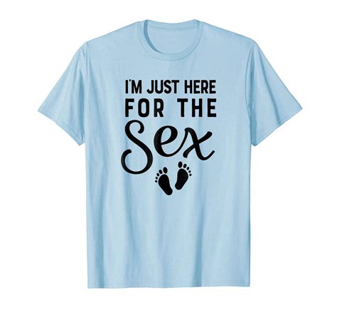 New Shirts I M Just Here For The Sex Gender Reveal Funny Shirt Mom Dad Men T Shirts