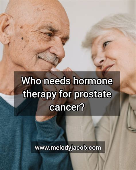 Who Requires Prostate Cancer Hormone Therapy Melody Jacob