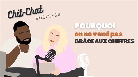 Pourquoi Je Ne Vends Pas Grâce à Mes Chiffres Podcast Chit Chat