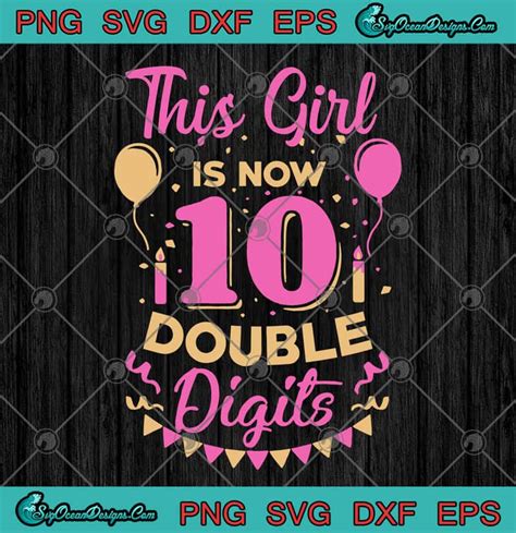 This Girl Is Now 10 Double Digits 10th Birthday Svg Png Eps Dxf Cutting