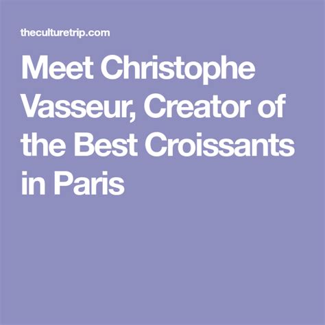 meet christophe vasseur creator of the best croissants in paris