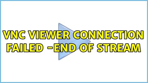 Vnc Viewer Connection Failed End Of Stream Solutions Youtube