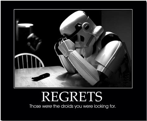 Regrets Those Were The Droids You Were Looking For Star Wars Memes Star Wars Humor Star
