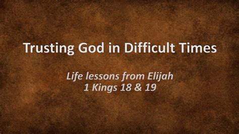 Especially at most difficult times, surrender yourself to god and you will fear nothing as your worries slowly fades away. Trusting God in Difficult Times: Life lessons from Elijah ...
