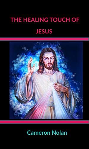 THE HEALING TOUCH OF JESUS By Cameron Nolan Goodreads