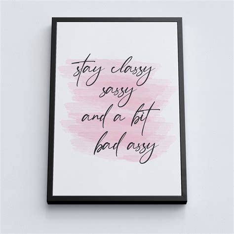 stay classy sassy and a bit bad assy quote poster quote etsy