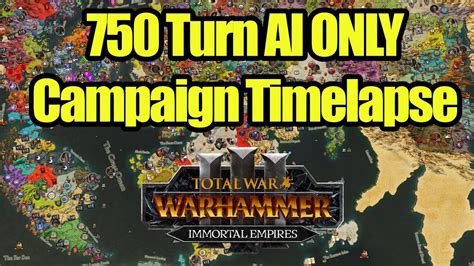 750 Turn Ai Only Time Lapse Immortal Empires Total War Warhammer