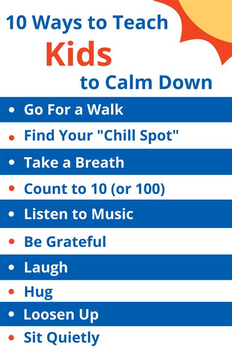 If you feel overwhelmed, take a few seconds to get in a comfortable position and take a deep breath through your nose for 4 counts. 10 Ways to Teach Kids to Calm Down - Sunshine Parenting