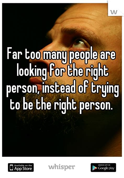 Far Too Many People Are Looking For The Right Person Instead Of Trying