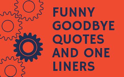 Funny goodbye quotes for coworkers. 22 Funny Goodbye Quotes and One Liners Make farewell FUN