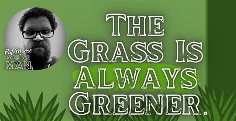 The Grass Is Always Greener A Tale Of Resiliency