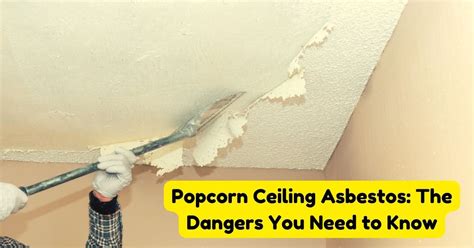 Popcorn Ceiling Asbestos The Dangers You Need To Know Home Decor Chat