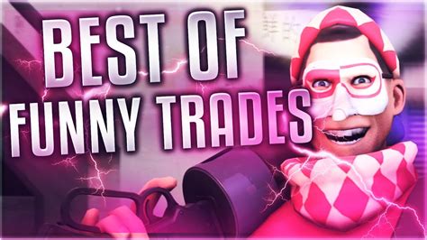 Tf2 The Funniest Trades And Scam Attempts Best Moments Youtube