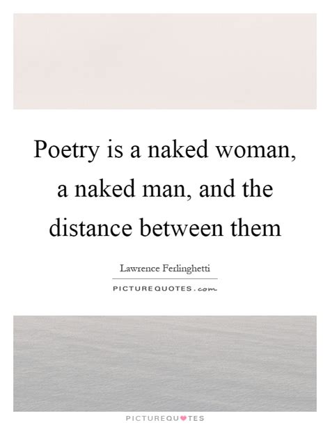 Poetry Is A Naked Woman A Naked Man And The Distance Between